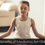 The Benefits of Meditation for Children