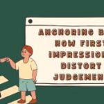 Anchoring Bias: How First Impressions Distort Judgement